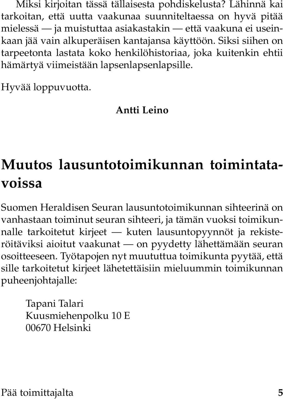 Siksi siihen on tarpeetonta lastata koko henkilöhistoriaa, joka kuitenkin ehtii hämärtyä viimeistään lapsenlapsenlapsille. Hyvää loppuvuotta.