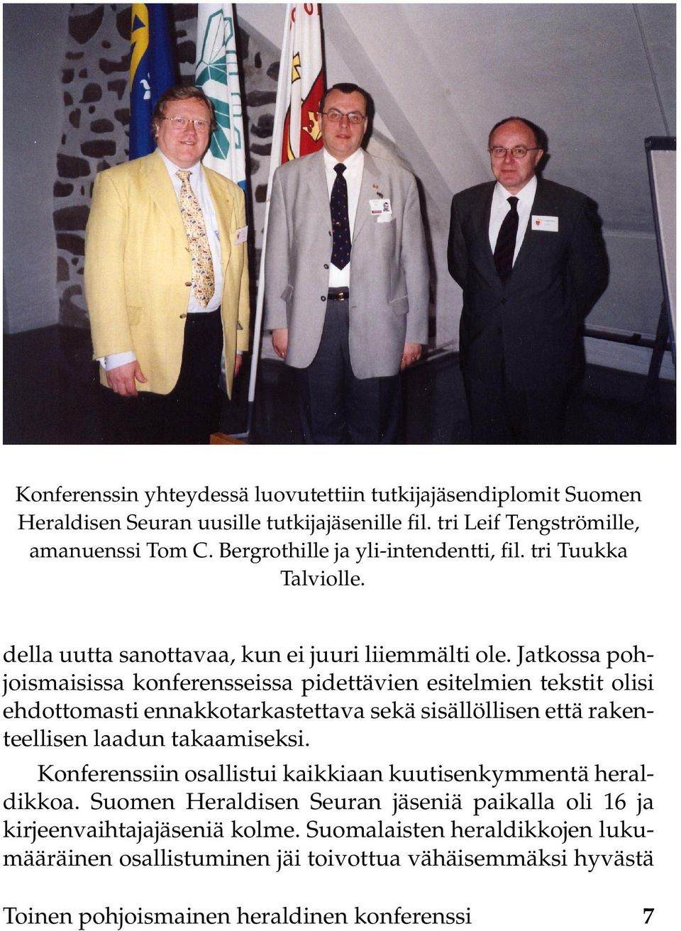 Jatkossa pohjoismaisissa konferensseissa pidettävien esitelmien tekstit olisi ehdottomasti ennakkotarkastettava sekä sisällöllisen että rakenteellisen laadun takaamiseksi.