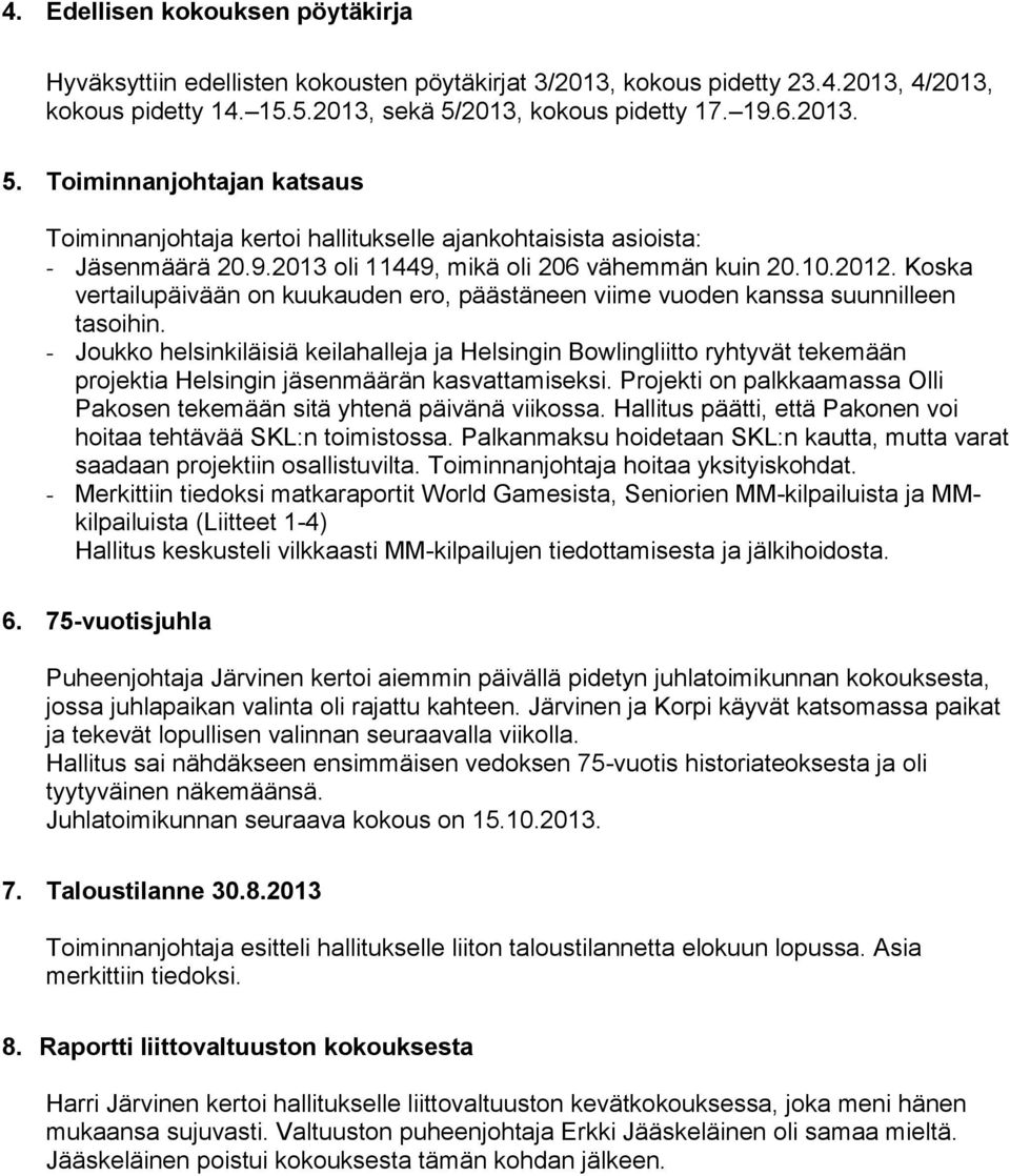 2012. Koska vertailupäivään on kuukauden ero, päästäneen viime vuoden kanssa suunnilleen tasoihin.