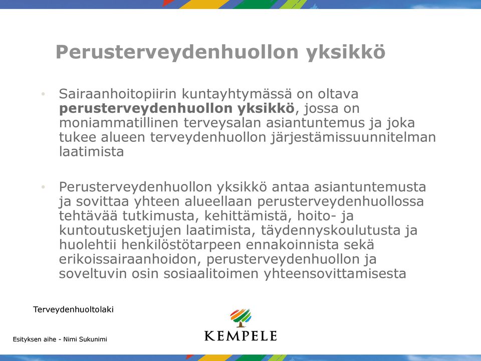 sovittaa yhteen alueellaan perusterveydenhuollossa tehtävää tutkimusta, kehittämistä, hoito- ja kuntoutusketjujen laatimista, täydennyskoulutusta ja