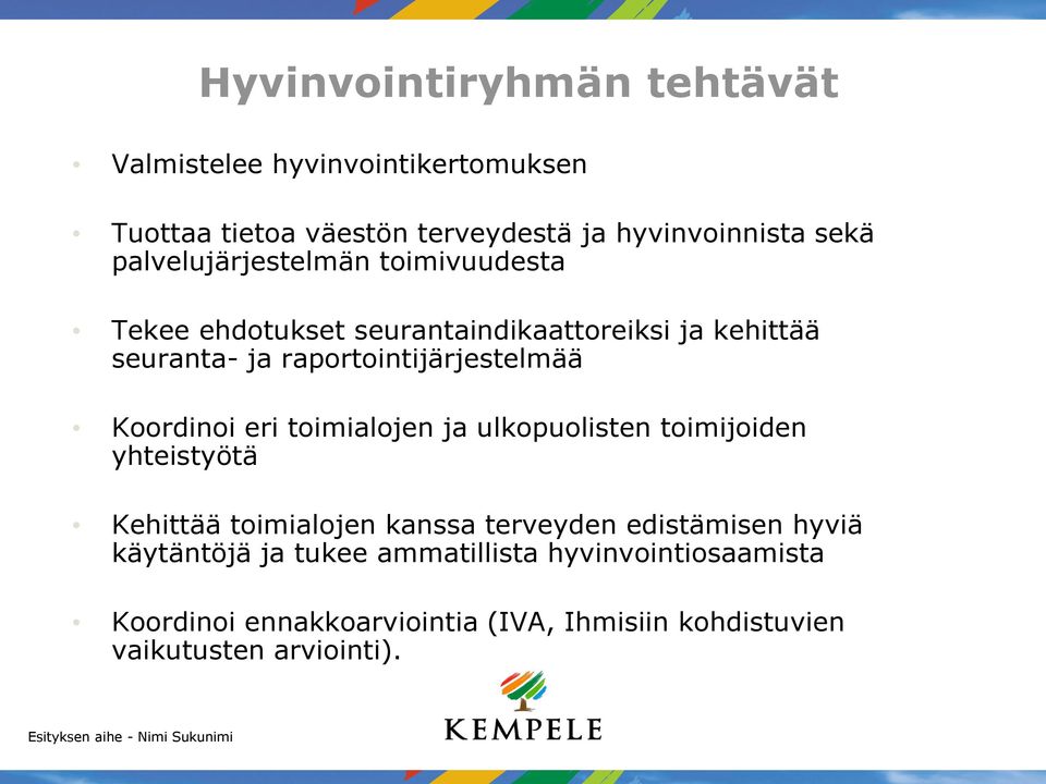 Koordinoi eri toimialojen ja ulkopuolisten toimijoiden yhteistyötä Kehittää toimialojen kanssa terveyden edistämisen hyviä