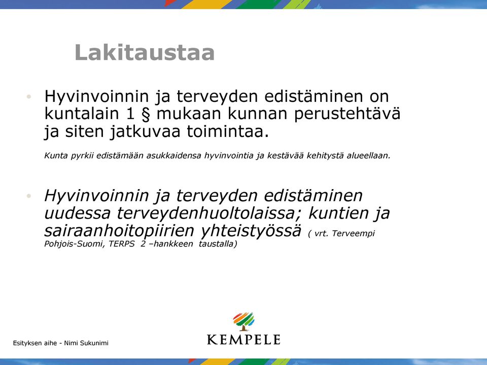 Kunta pyrkii edistämään asukkaidensa hyvinvointia ja kestävää kehitystä alueellaan.