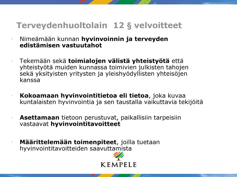 Kokoamaan hyvinvointitietoa eli tietoa, joka kuvaa kuntalaisten hyvinvointia ja sen taustalla vaikuttavia tekijöitä Asettamaan tietoon