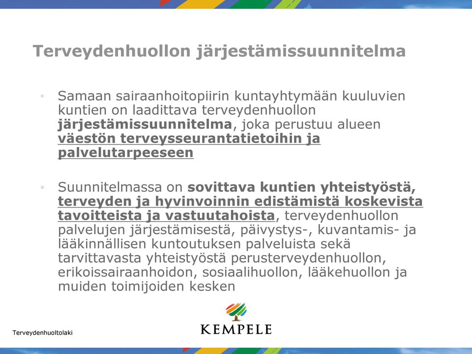 edistämistä koskevista tavoitteista ja vastuutahoista, terveydenhuollon palvelujen järjestämisestä, päivystys-, kuvantamis- ja lääkinnällisen kuntoutuksen