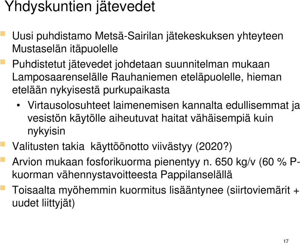 ja vesistön käytölle aiheutuvat haitat vähäisempiä kuin nykyisin Valitusten takia käyttöönotto viivästyy (2020?