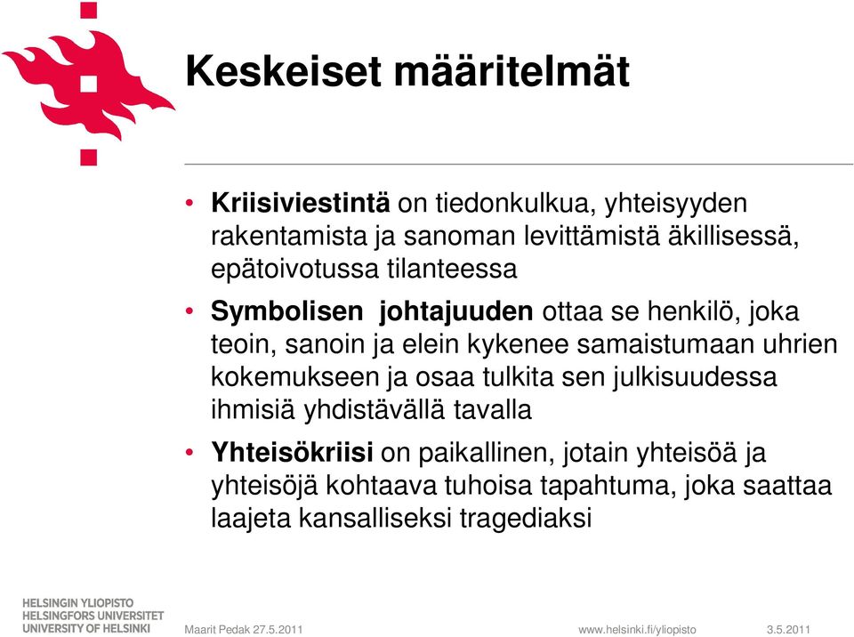 kykenee samaistumaan uhrien kokemukseen ja osaa tulkita sen julkisuudessa ihmisiä yhdistävällä tavalla