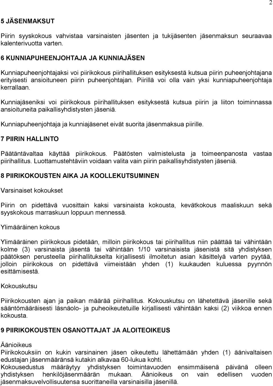 Piirillä voi olla vain yksi kunniapuheenjohtaja kerrallaan. Kunniajäseniksi voi piirikokous piirihallituksen esityksestä kutsua piirin ja liiton toiminnassa ansioituneita paikallisyhdistysten jäseniä.