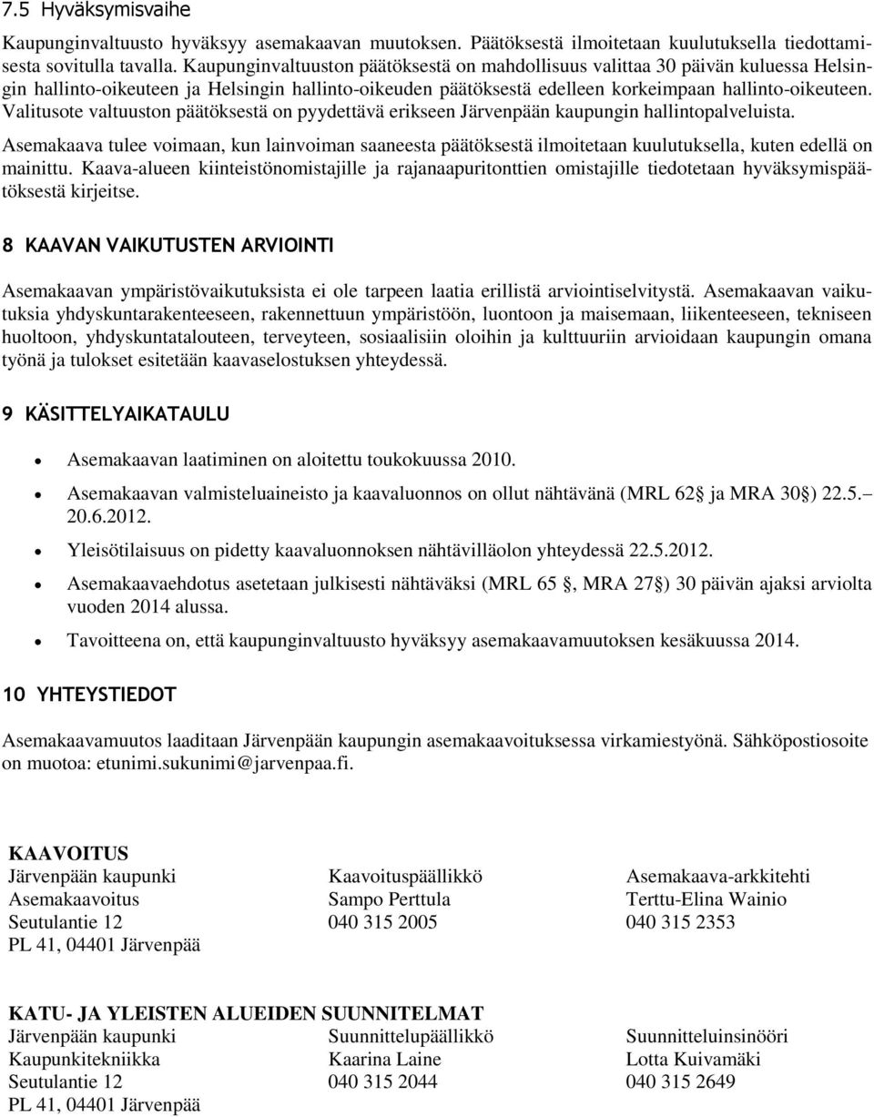 Valitusote valtuuston päätöksestä on pyydettävä erikseen Järvenpään kaupungin hallintopalveluista.
