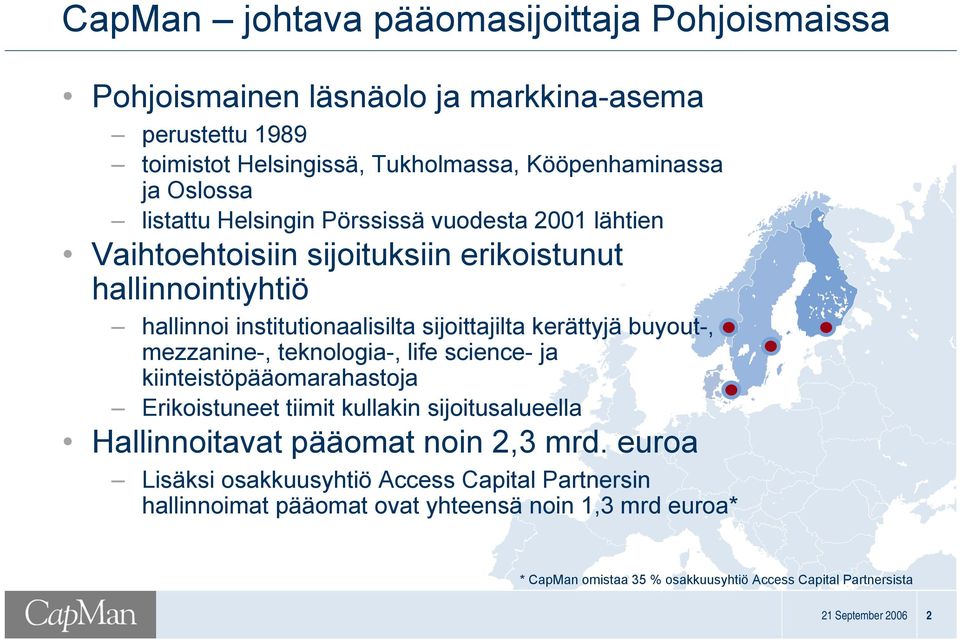 buyout-, mezzanine-, teknologia-, life science- ja kiinteistöpääomarahastoja Erikoistuneet tiimit kullakin sijoitusalueella Hallinnoitavat pääomat noin 2,3 mrd.