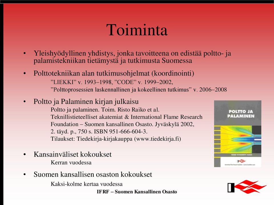 2006 2008 Poltto ja Palaminen kirjan julkaisu Poltto ja palaminen. Toim. Risto Raiko et al.