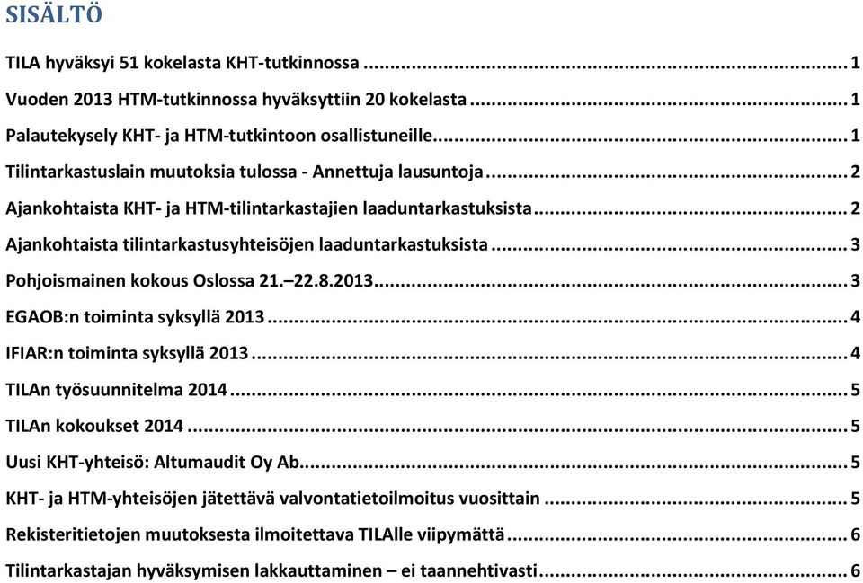 .. 3 Pohjoismainen kokous Oslossa 21. 22.8.2013... 3 EGAOB:n toiminta syksyllä 2013... 4 IFIAR:n toiminta syksyllä 2013... 4 TILAn työsuunnitelma 2014... 5 TILAn kokoukset 2014.