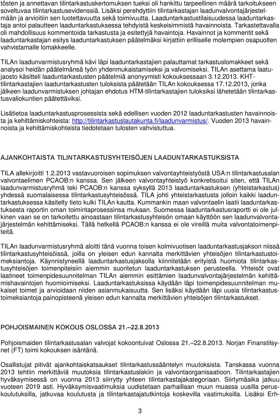 Laaduntarkastustilaisuudessa laaduntarkastaja antoi palautteen laaduntarkastuksessa tehdyistä keskeisimmistä havainnoista.