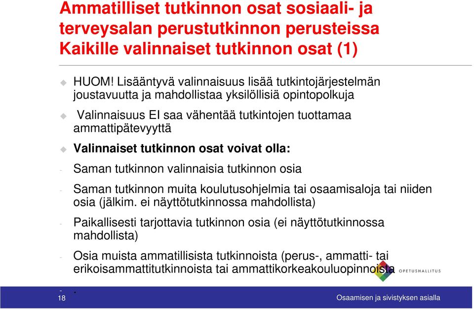 tutkinnon tki osat voivat olla: - Saman tutkinnon valinnaisia tutkinnon osia - Saman tutkinnon tki muita koulutusohjelmia l tai osaamisaloja tai niiden osia (jälkim.