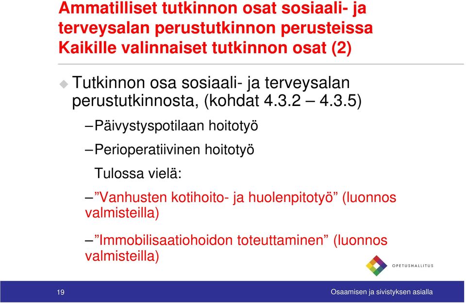 2 435) 4.3.5) Päivystyspotilaan hoitotyö Perioperatiivinen hoitotyö Tulossa vielä: Vanhusten kotihoito- ja