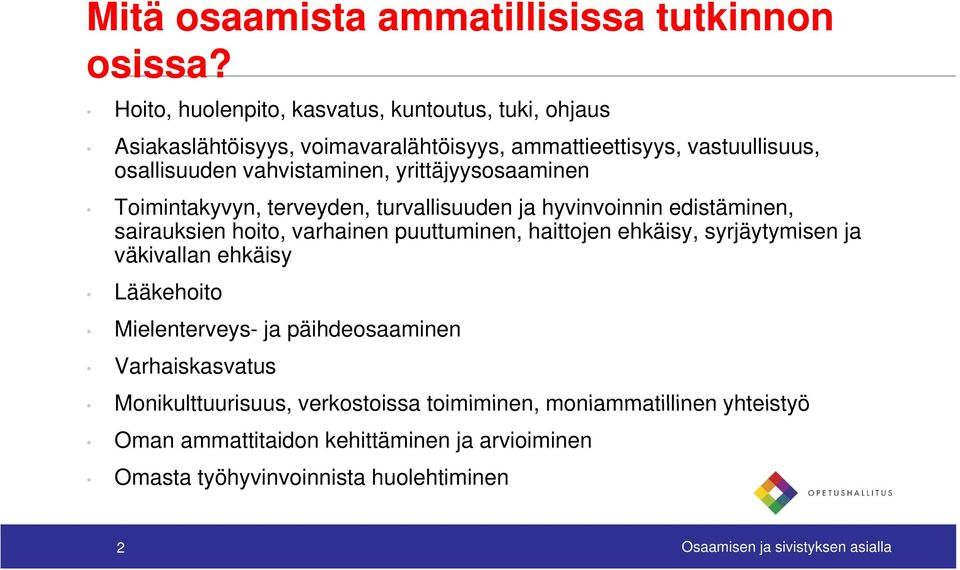 yrittäjyysosaaminen Toimintakyvyn, terveyden, turvallisuuden ja hyvinvoinnin edistäminen, sairauksien hoito, varhainen puuttuminen, haittojen ehkäisy,