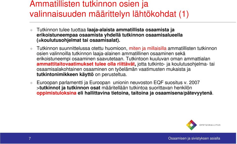 Tutkinnon suunnittelussa otettu huomioon, miten ja millaisilla ammatillisten tutkinnon osien valinnoilla tutkinnon laaja-alainen ammatillinen osaaminen sekä erikoistuneempi osaaminen saavutetaan.