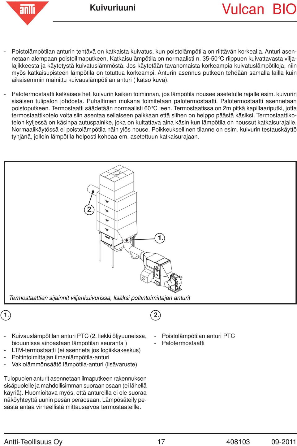 Jos käytetään tavanomaista korkeampia kuivatuslämpötiloja, niin myös katkaisupisteen lämpötila on totuttua korkeampi.