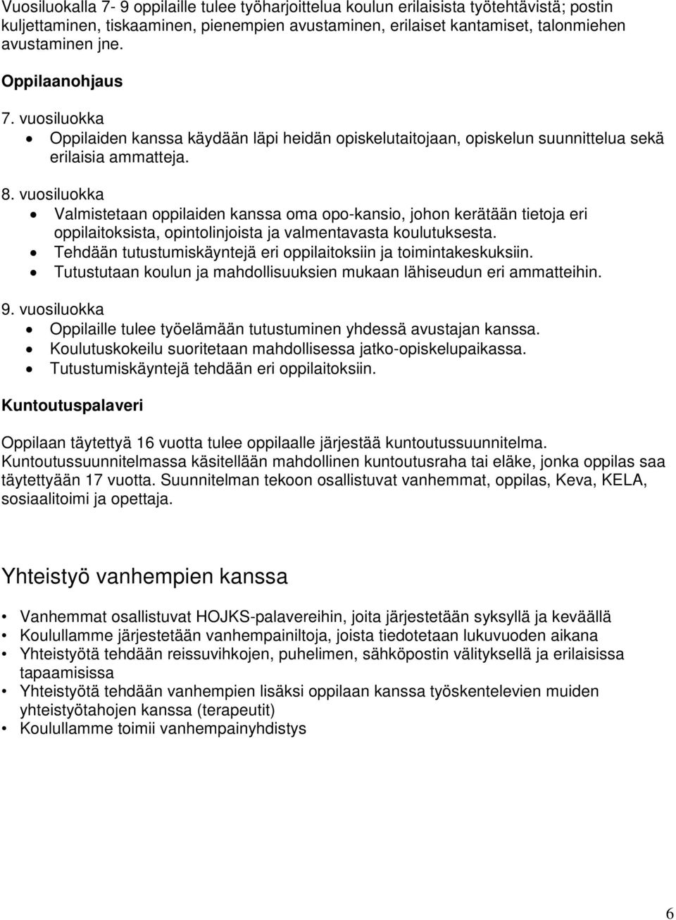 vuosiluokka Valmistetaan oppilaiden kanssa oma opo-kansio, johon kerätään tietoja eri oppilaitoksista, opintolinjoista ja valmentavasta koulutuksesta.