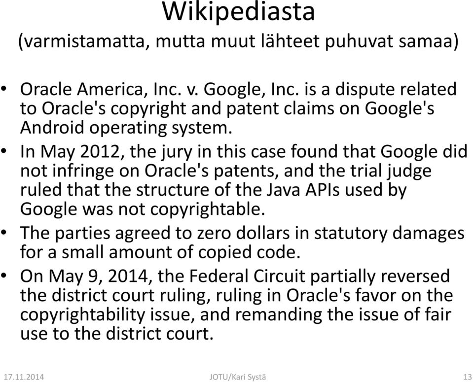 In May 2012, the jury in this case found that Google did not infringe on Oracle's patents, and the trial judge ruled that the structure of the Java APIs used by Google was not