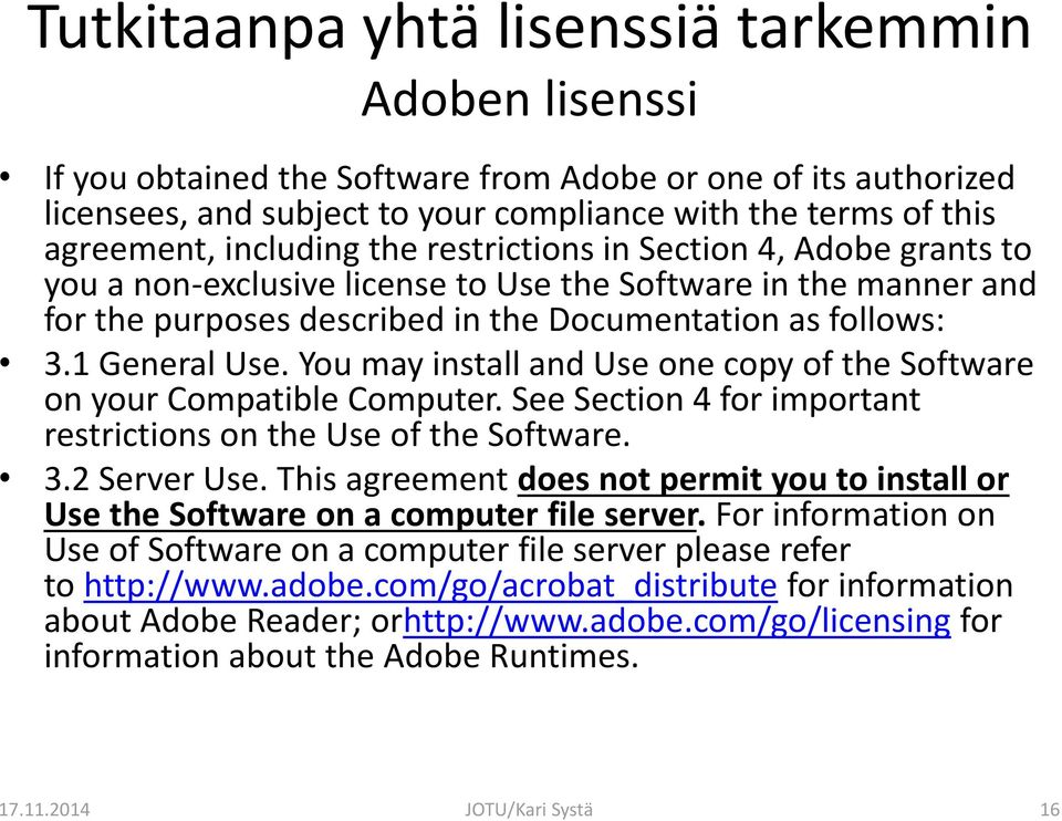 You may install and Use one copy of the Software on your Compatible Computer. See Section 4 for important restrictions on the Use of the Software. 3.2 Server Use.