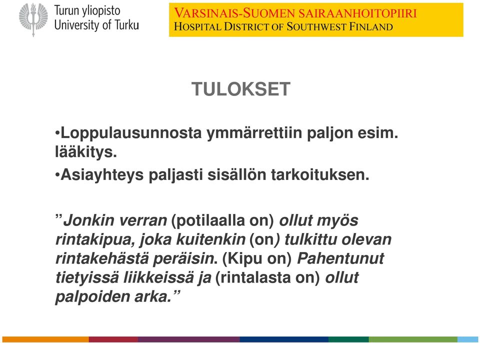 Jonkin verran (potilaalla on) ollut myös rintakipua, joka kuitenkin (on)