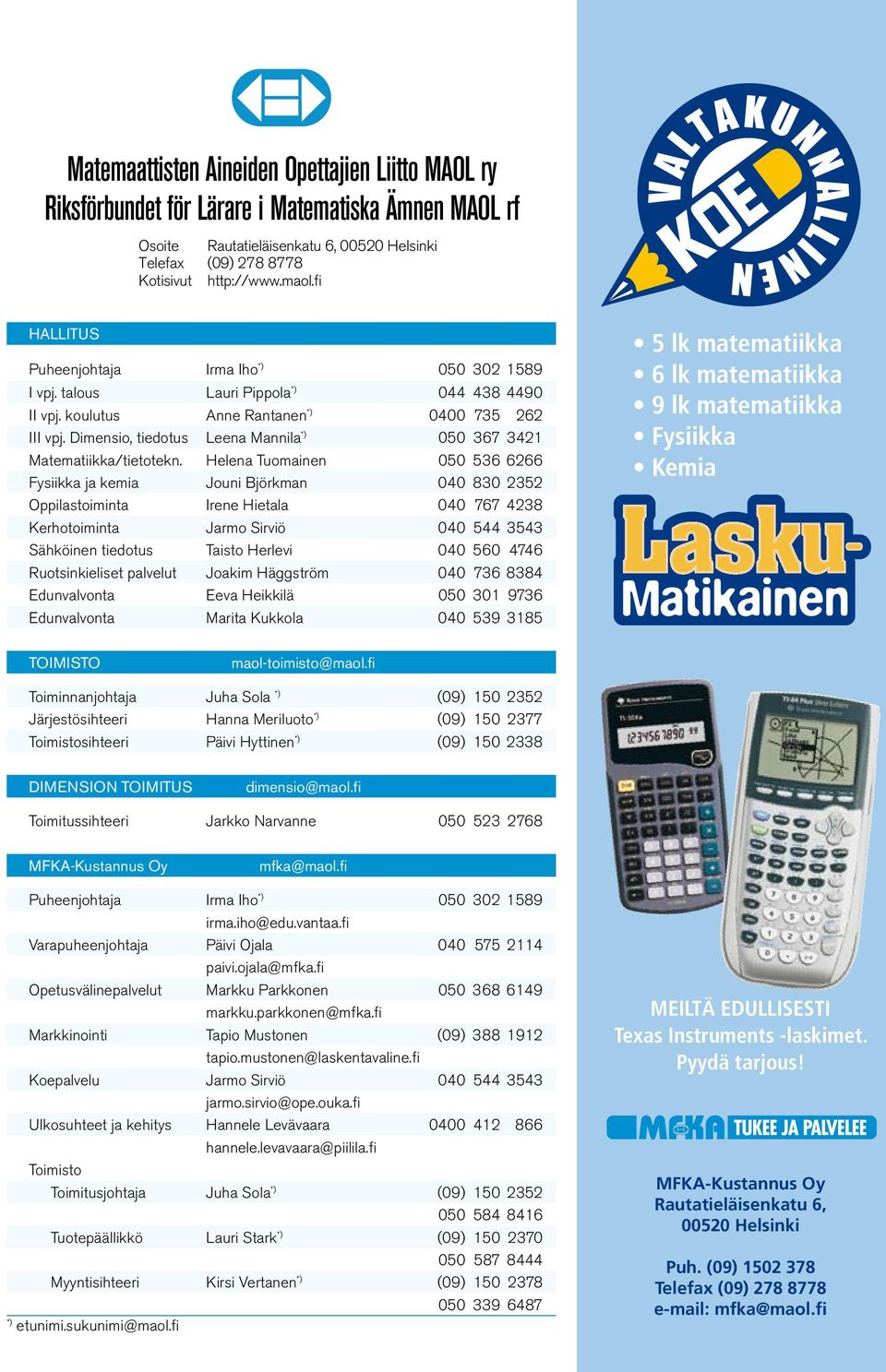 Dimensio, tiedotus Leena Mannila *) 050 367 3421 Matematiikka/tietotekn.