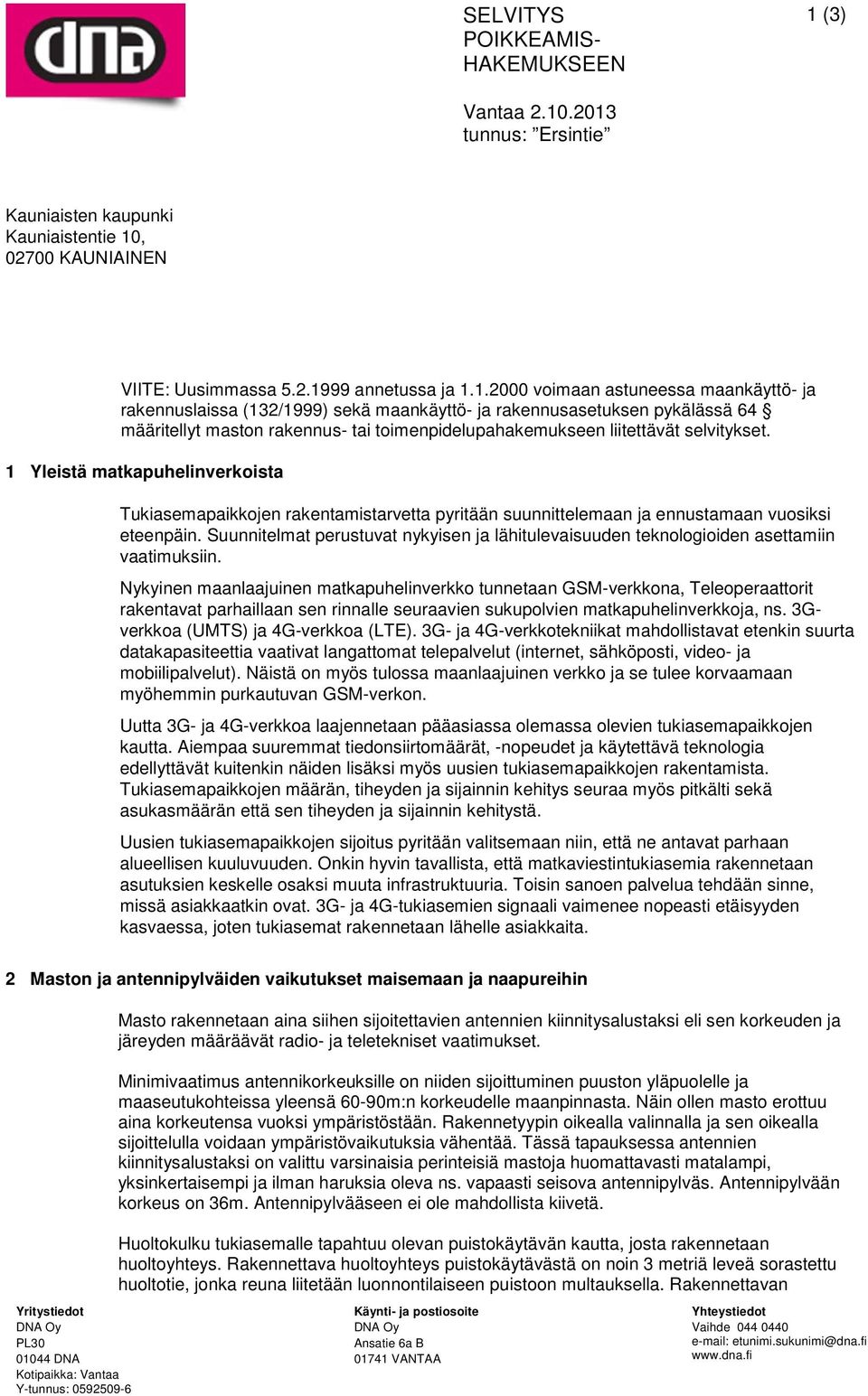 .2013 tunnus: Ersintie Kauniaisten kaupunki Kauniaistentie 10, 02700 KAUNIAINEN VIITE: Uusimmassa 5.2.1999 annetussa ja 1.1.2000 voimaan astuneessa maankäyttö- ja rakennuslaissa (132/1999) sekä