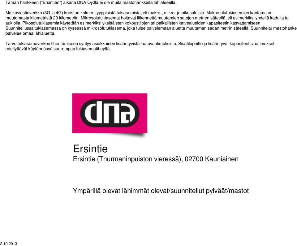 Pikosolutukiasemia käytetään esimerkiksi yksittäisten kokoustilojen tai paikallisten katvealueiden kapasiteetin kasvattamiseen.