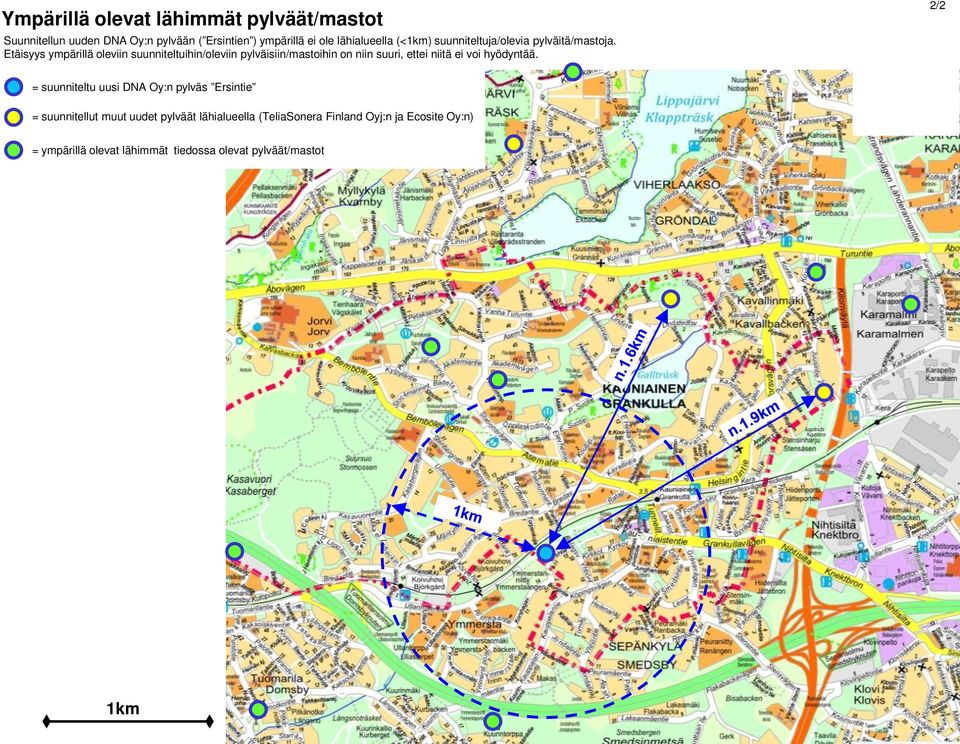 Etäisyys ympärillä oleviin suunniteltuihin/oleviin pylväisiin/mastoihin on niin suuri, ettei niitä ei voi hyödyntää.