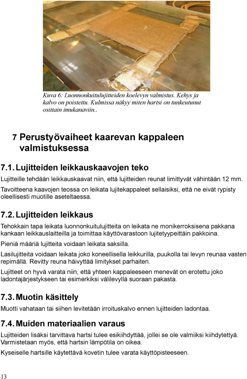 Tavoitteena kaavojen teossa on leikata lujitekappaleet sellaisiksi, että ne eivät rypisty oleellisesti muotille aseteltaessa. 7.2.