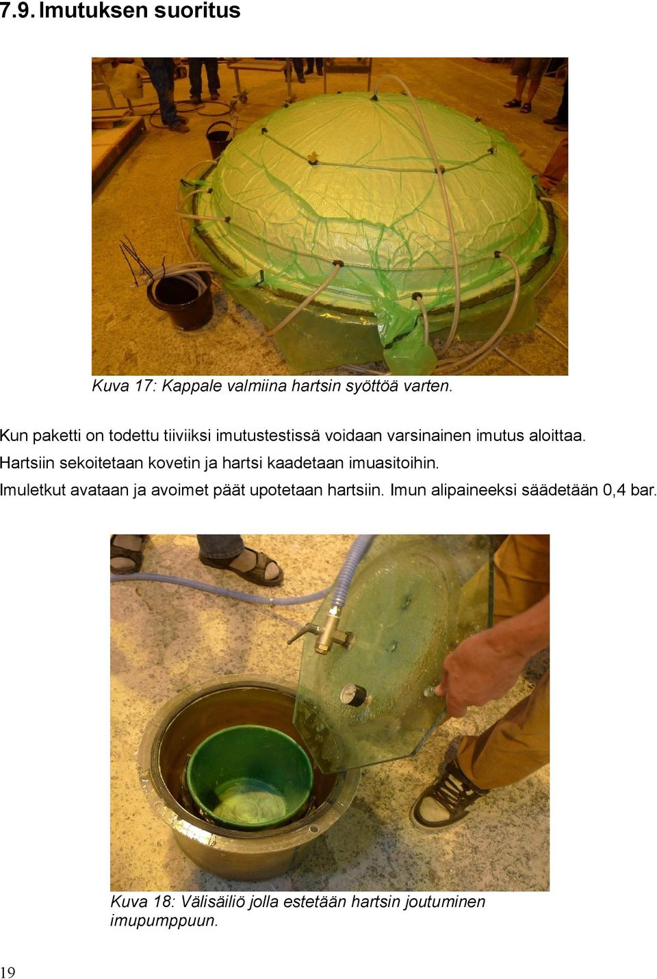 Hartsiin sekoitetaan kovetin ja hartsi kaadetaan imuasitoihin.