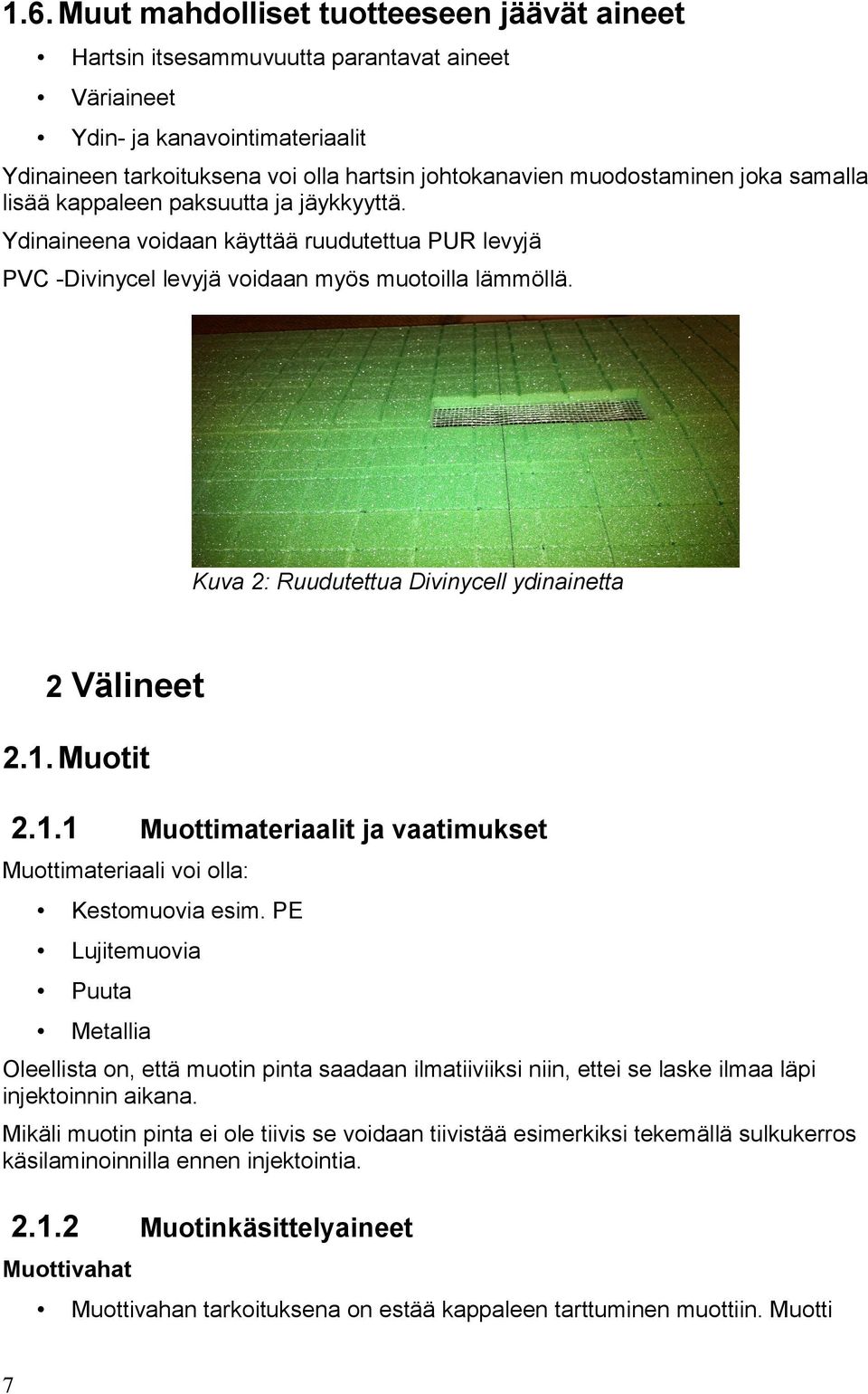 Kuva 2: Ruudutettua Divinycell ydinainetta 2 Välineet 2.1. Muotit 2.1.1 Muottimateriaalit ja vaatimukset Muottimateriaali voi olla: Kestomuovia esim.