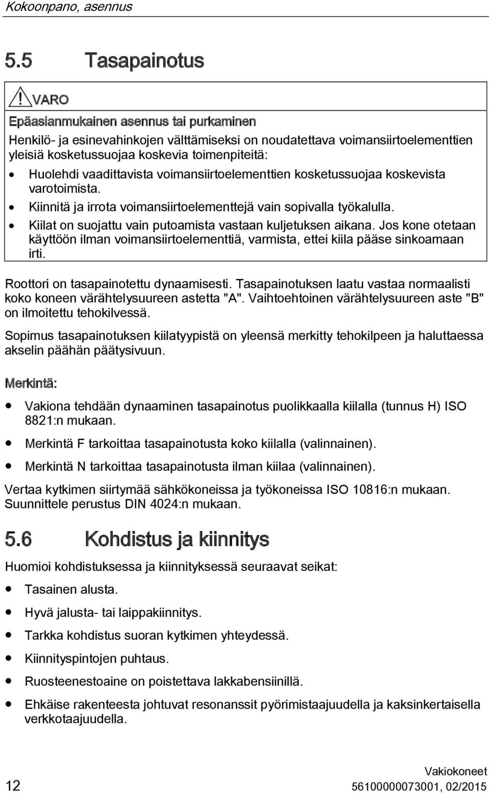 vaadittavista voimansiirtoelementtien kosketussuojaa koskevista varotoimista. Kiinnitä ja irrota voimansiirtoelementtejä vain sopivalla työkalulla.