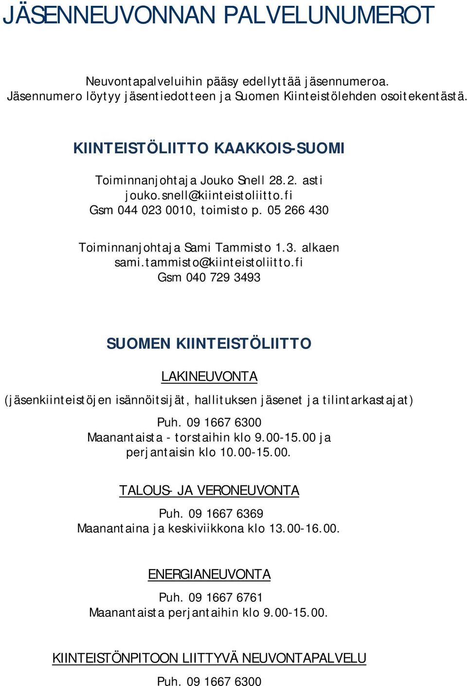 tammisto@kiinteistoliitto.fi Gsm 040 729 3493 SUOMEN KIINTEISTÖLIITTO LAKINEUVONTA (jäsenkiinteistöjen isännöitsijät, hallituksen jäsenet ja tilintarkastajat) Puh.