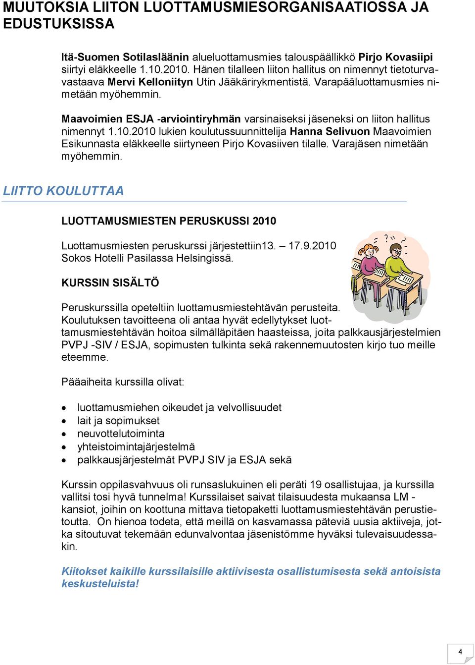 Maavoimien ESJA -arviointiryhmän varsinaiseksi jäseneksi on liiton hallitus nimennyt 1.10.