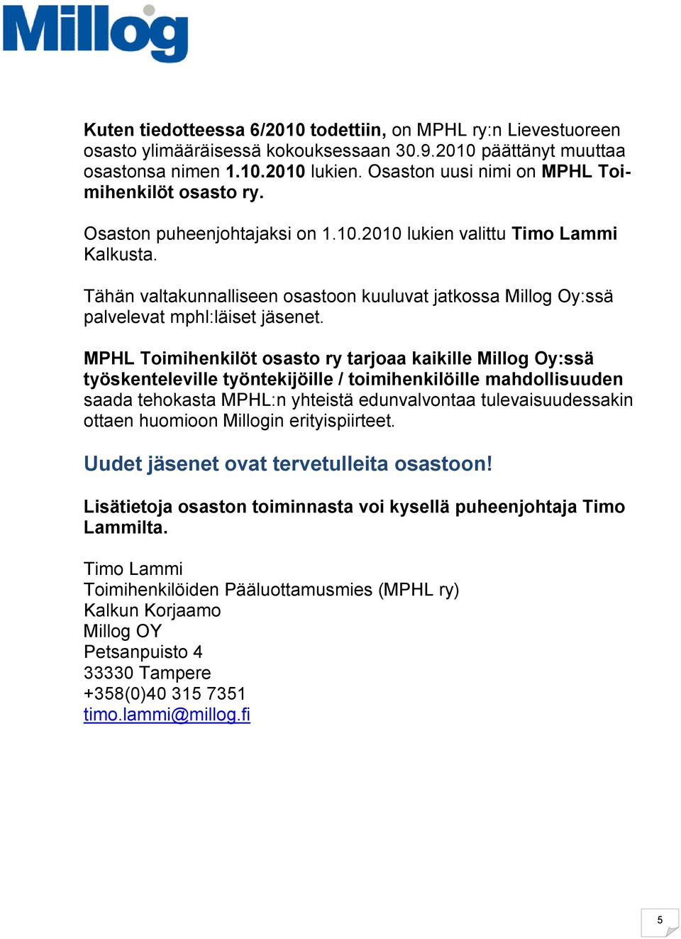 Tähän valtakunnalliseen osastoon kuuluvat jatkossa Millog Oy:ssä palvelevat mphl:läiset jäsenet.