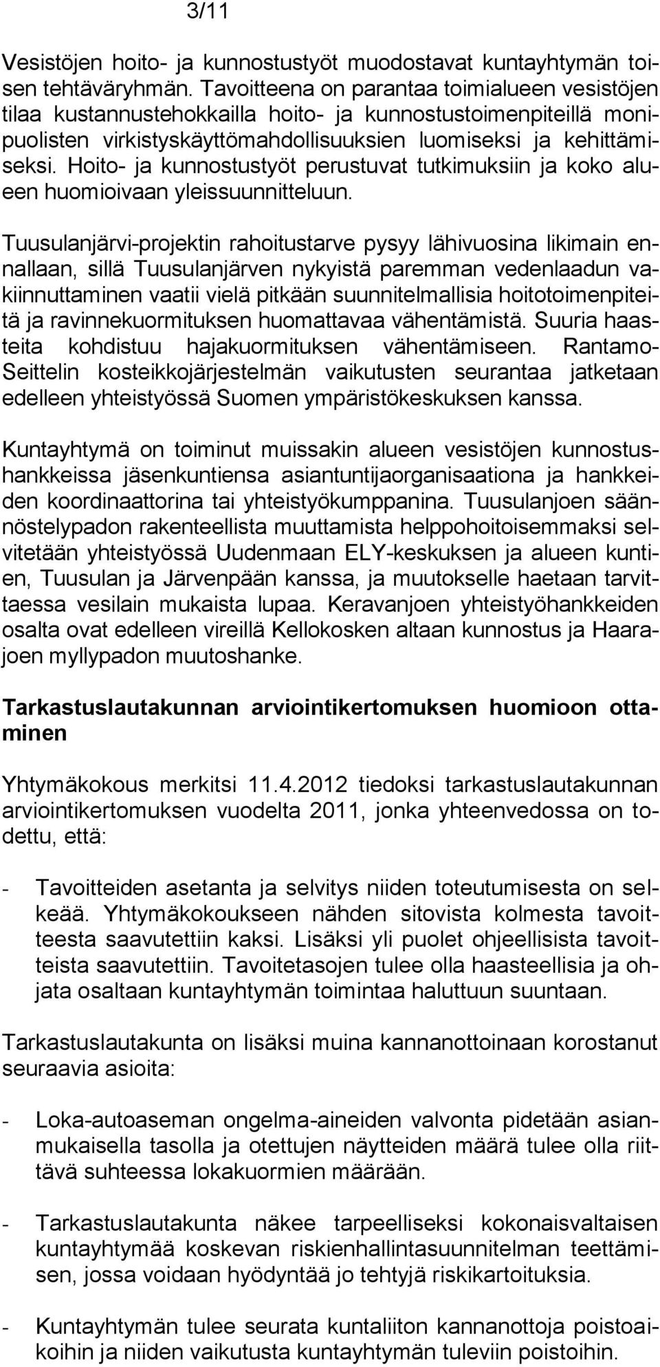 Hoito- ja kunnostustyöt perustuvat tutkimuksiin ja koko alueen huomioivaan yleissuunnitteluun.