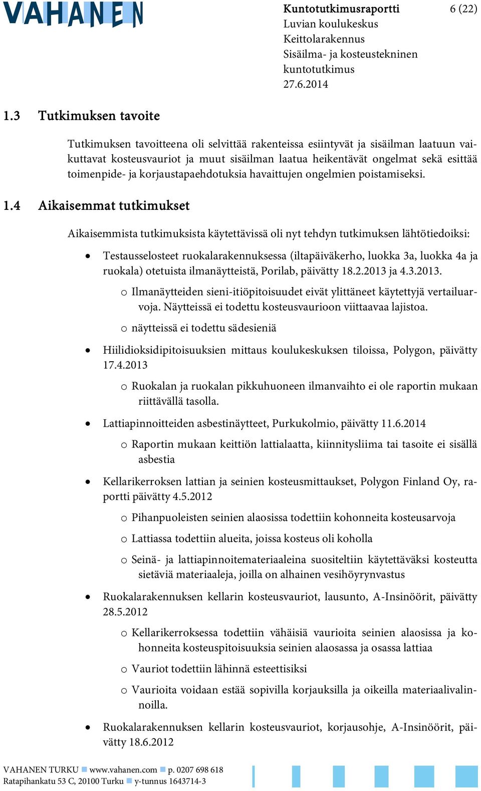 toimenpide- ja korjaustapaehdotuksia havaittujen ongelmien poistamiseksi. 1.