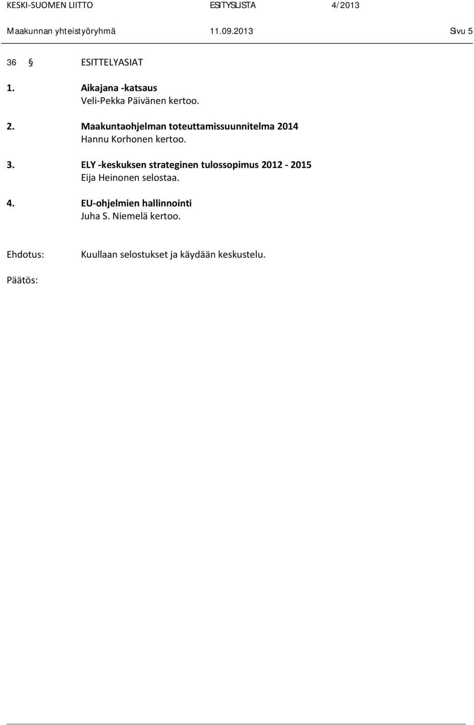 Maakuntaohjelman toteuttamissuunnitelma 2014 Hannu Korhonen kertoo. 3.