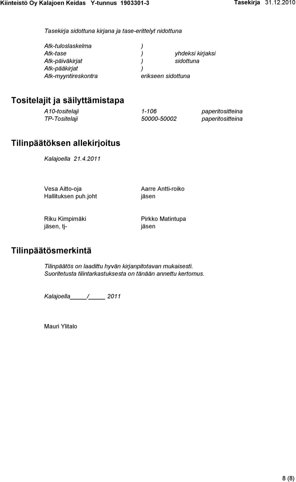 Tilinpäätöksen allekirjoitus Kalajoella 21.4.2011 Vesa Aitto-oja Hallituksen puh.