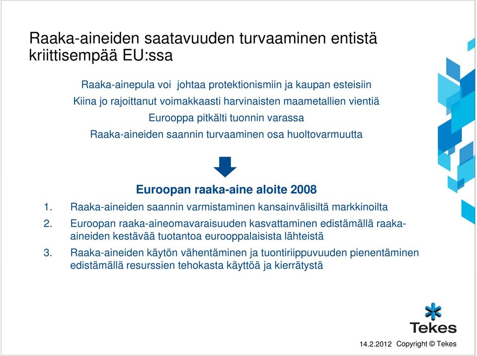 aloite 2008 1. Raaka-aineiden saannin varmistaminen kansainvälisiltä markkinoilta 2.