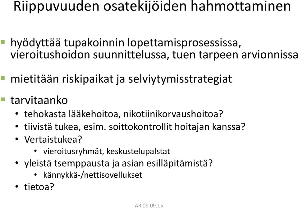 tehokasta lääkehoitoa, nikotiinikorvaushoitoa? tiivistä tukea, esim. soittokontrollit hoitajan kanssa?