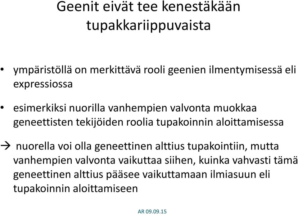 tupakoinnin aloittamisessa nuorella voi olla geneettinen alttius tupakointiin, mutta vanhempien valvonta