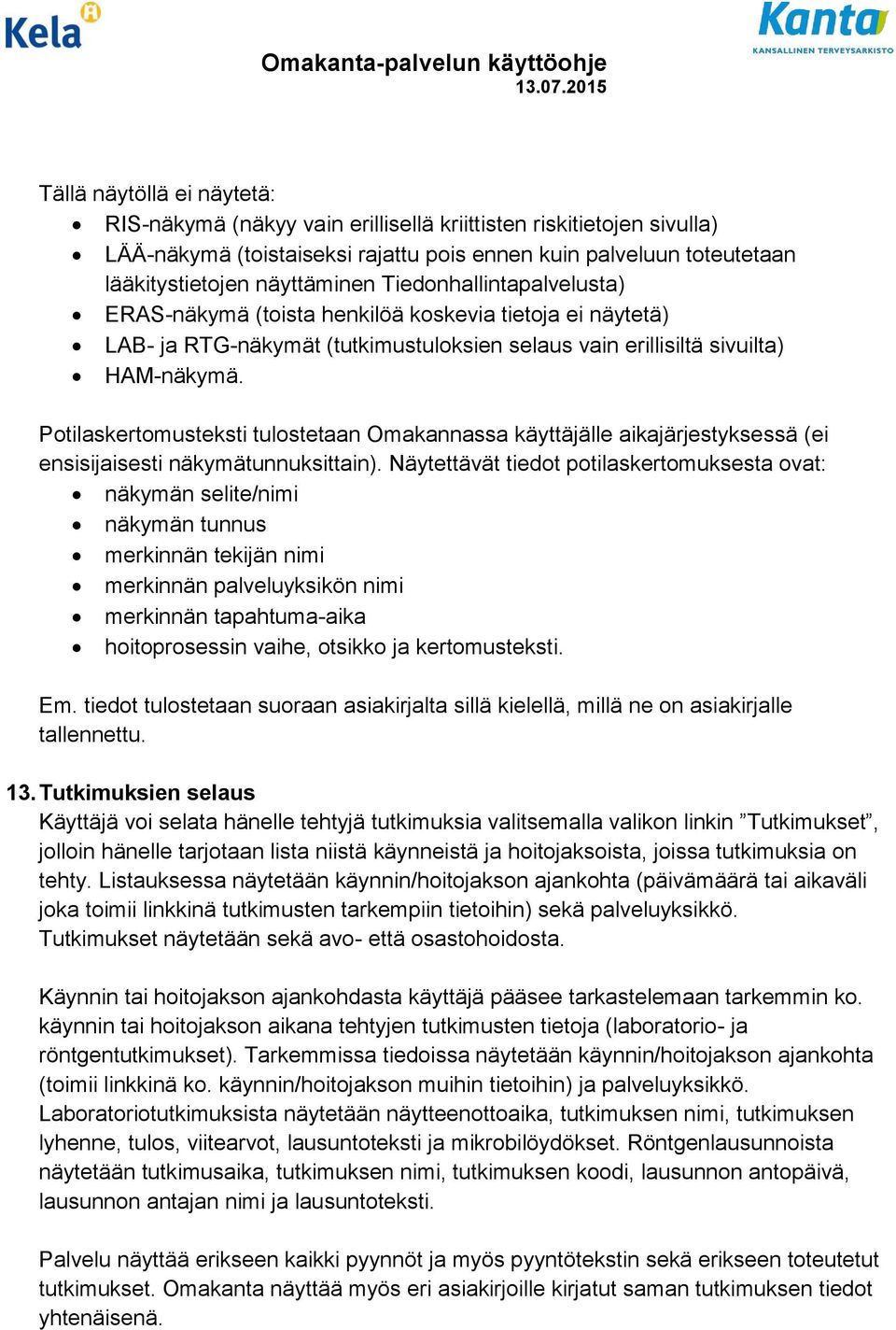 Potilaskertomusteksti tulostetaan Omakannassa käyttäjälle aikajärjestyksessä (ei ensisijaisesti näkymätunnuksittain).