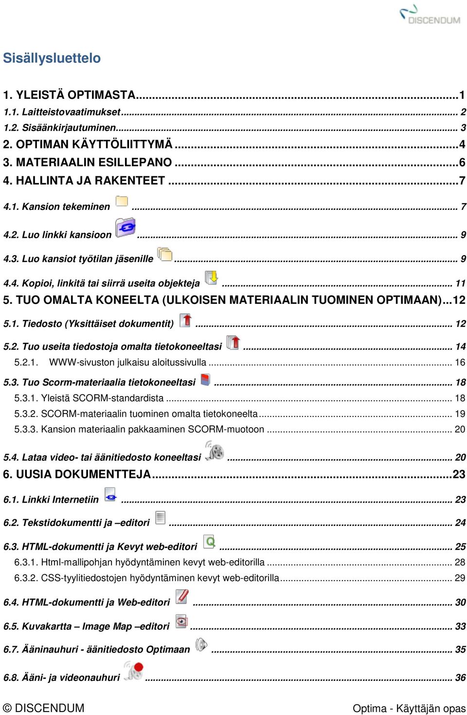 TUO OMALTA KONEELTA (ULKOISEN MATERIAALIN TUOMINEN OPTIMAAN)... 12 5.1. Tiedosto (Yksittäiset dokumentit)... 12 5.2. Tuo useita tiedostoja omalta tietokoneeltasi... 14 5.2.1. WWW-sivuston julkaisu aloitussivulla.