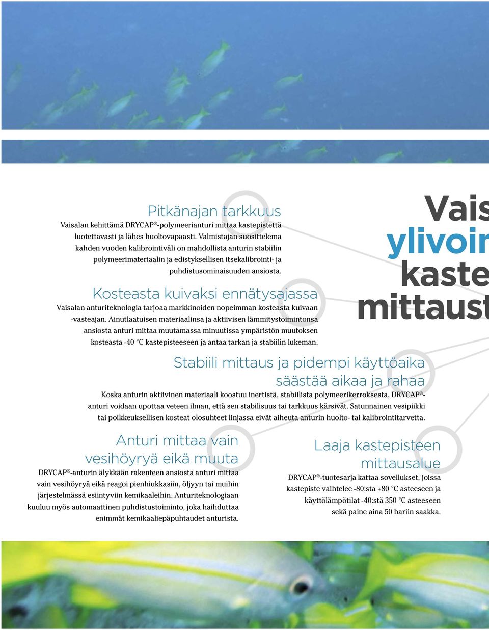 Kosteasta kuivaksi ennätysajassa Vaisalan anturiteknologia tarjoaa markkinoiden nopeimman kosteasta kuivaan -vasteajan.