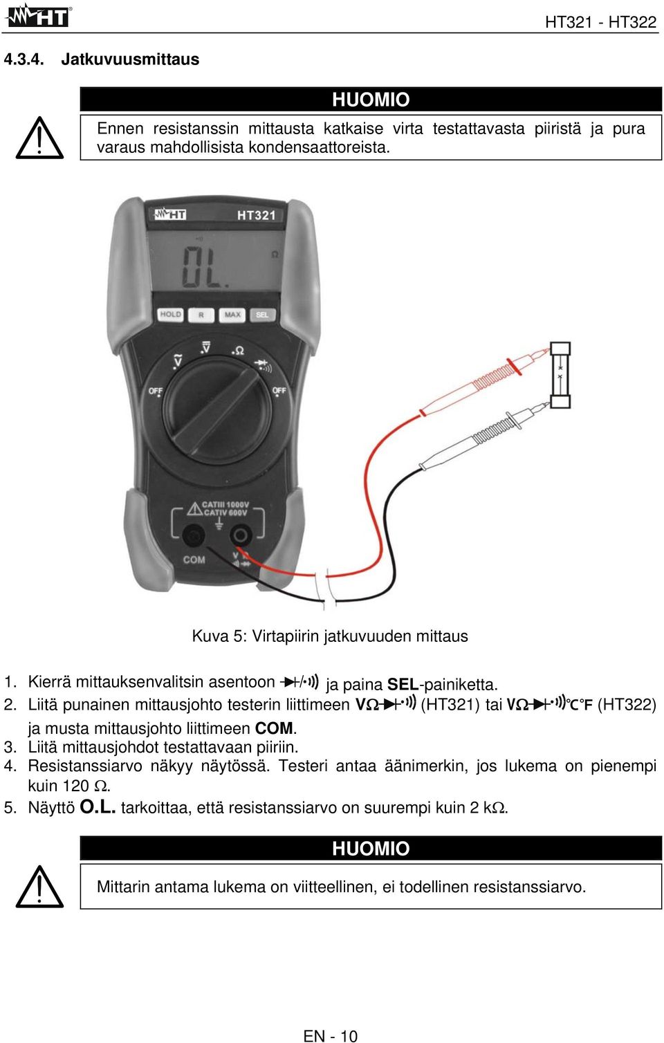 Liitä punainen mittausjohto testerin liittimeen VΩ (HT321) tai VΩ (HT322) ja musta mittausjohto liittimeen COM. 3. Liitä mittausjohdot testattavaan piiriin. 4.