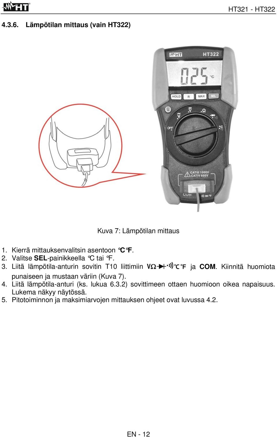 Kiinnitä huomiota punaiseen ja mustaan väriin (Kuva 7). 4. Liitä lämpötila-anturi (ks. lukua 6.3.