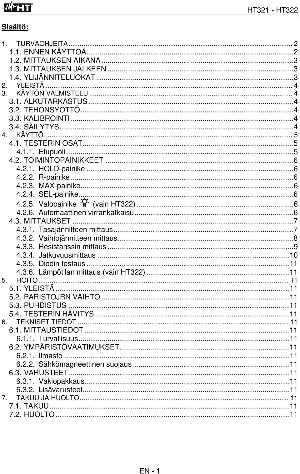 ..6 4.2.5. Valopainike (vain HT322)...6 4.2.6. Automaattinen virrankatkaisu...6 4.3. MITTAUKSET...7 4.3.1. Tasajännitteen mittaus...7 4.3.2. Vaihtojännitteen mittaus...8 4.3.3. Resistanssin mittaus.