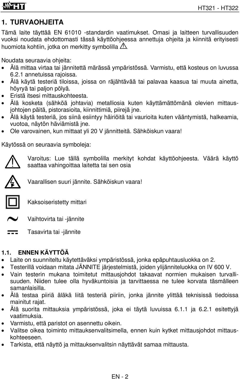 Noudata seuraavia ohjeita: Älä mittaa virtaa tai jännitettä märässä ympäristössä. Varmistu, että kosteus on luvussa 6.2.1 annetuissa rajoissa.